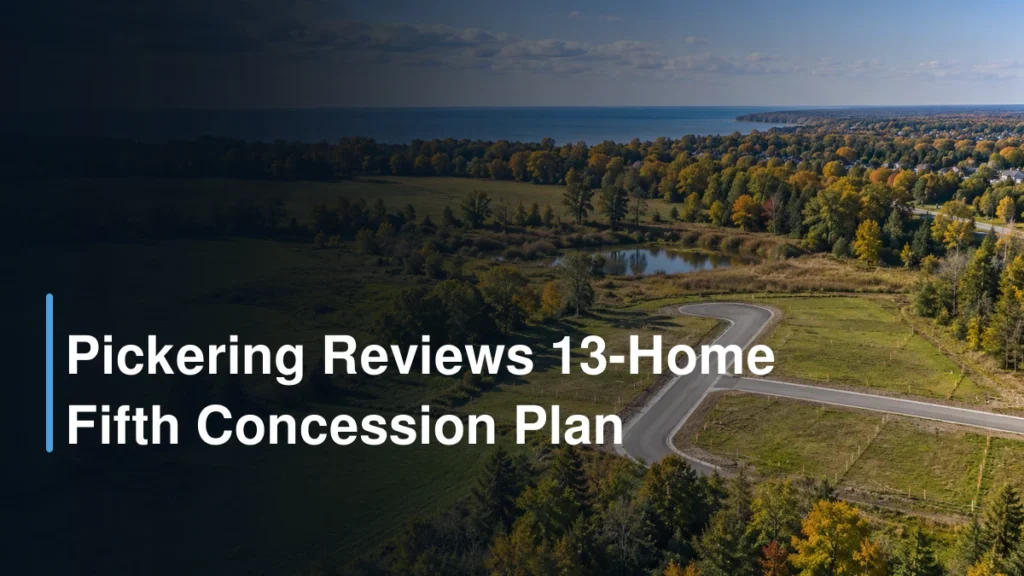 Pickering Fifth Concession Proposal: 13 Homes and Two Private Roads